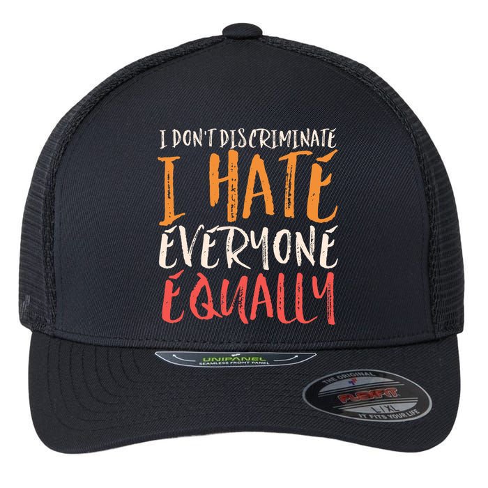 I Hate Everyone Equally I Don't Discriminate Funny Sarcastic Flexfit Unipanel Trucker Cap