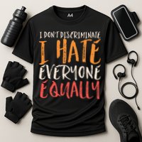 I Hate Everyone Equally I Don't Discriminate Funny Sarcastic Performance Shirt