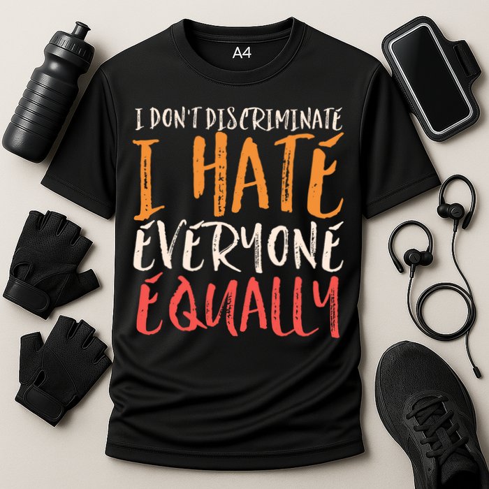 I Hate Everyone Equally I Don't Discriminate Funny Sarcastic Performance Shirt