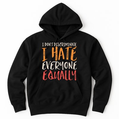 I Hate Everyone Equally I Don't Discriminate Funny Sarcastic Hoodie