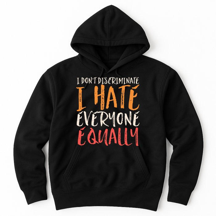 I Hate Everyone Equally I Don't Discriminate Funny Sarcastic Hoodie