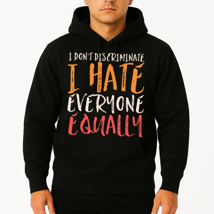 I Hate Everyone Equally I Don't Discriminate Funny Sarcastic Hoodie