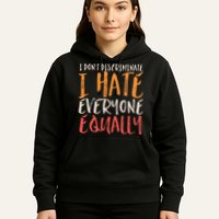 I Hate Everyone Equally I Don't Discriminate Funny Sarcastic Hoodie