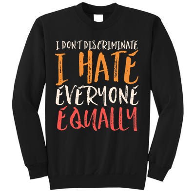 I Hate Everyone Equally I Don't Discriminate Funny Sarcastic Sweatshirt