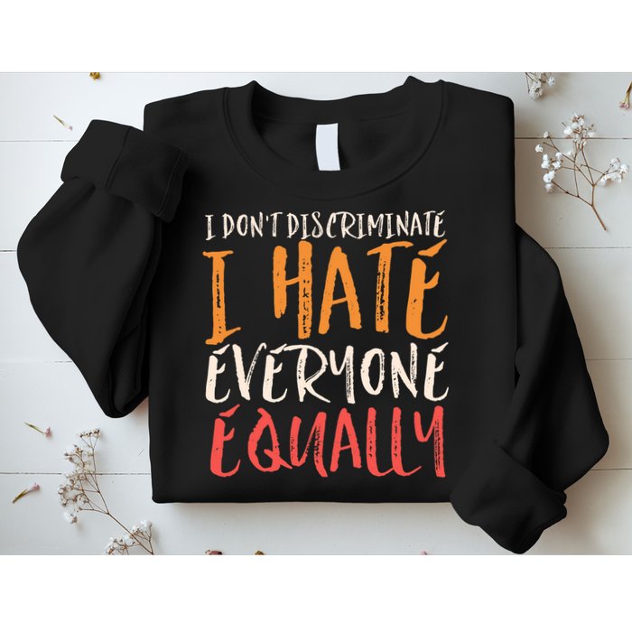 I Hate Everyone Equally I Don't Discriminate Funny Sarcastic Sweatshirt