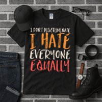 I Hate Everyone Equally I Don't Discriminate Funny Sarcastic Tall T-Shirt