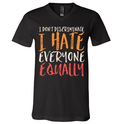 I Hate Everyone Equally I Don't Discriminate Funny Sarcastic V-Neck T-Shirt