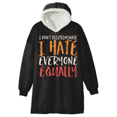 I Hate Everyone Equally I Don't Discriminate Funny Sarcastic Hooded Wearable Blanket