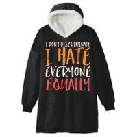 I Hate Everyone Equally I Don't Discriminate Funny Sarcastic Hooded Wearable Blanket