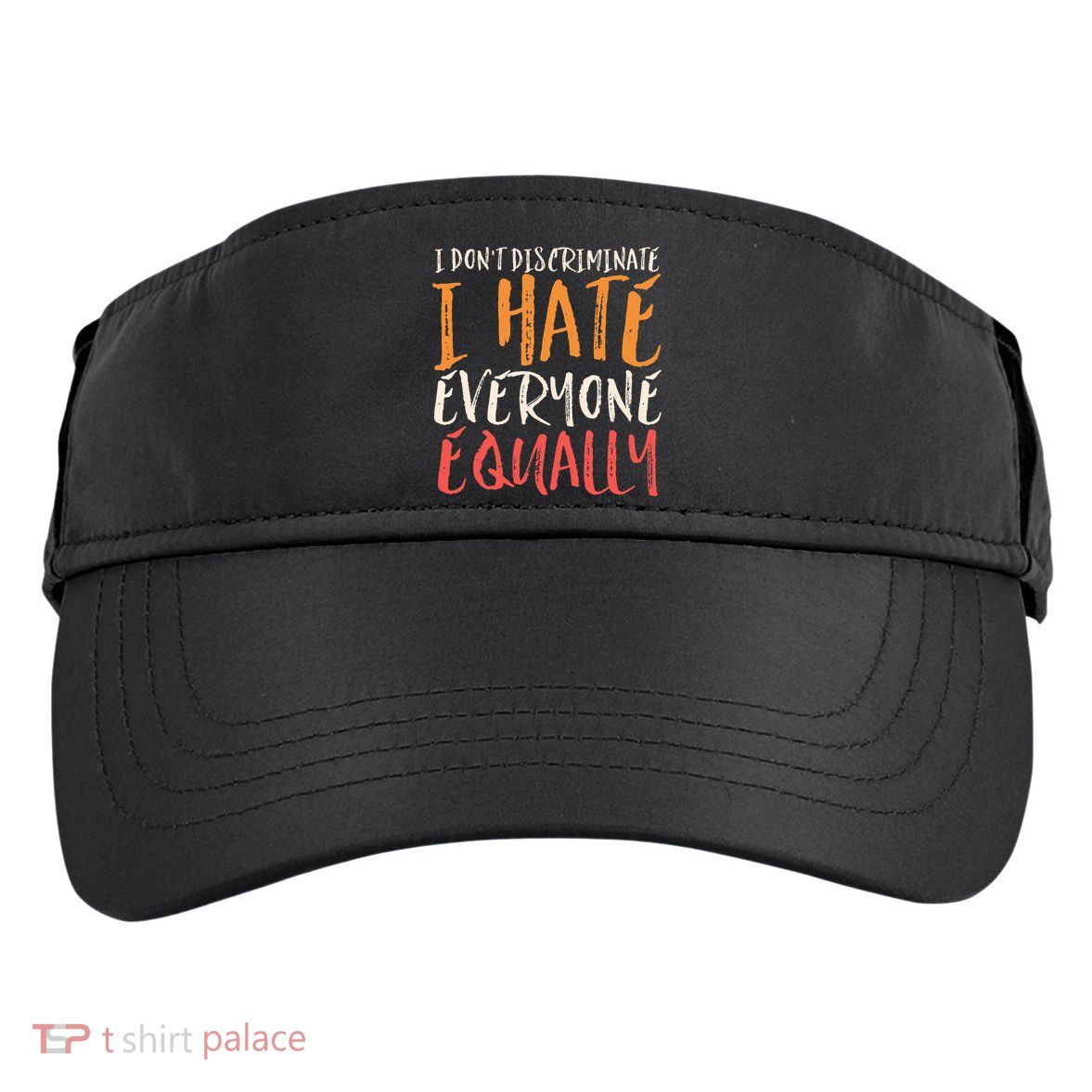 I Hate Everyone Equally I Don't Discriminate Funny Sarcastic Adult Drive Performance Visor