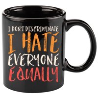 I Hate Everyone Equally I Don't Discriminate Funny Sarcastic 11oz C Handle Ceramic Mug