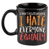 I Hate Everyone Equally I Don't Discriminate Funny Sarcastic 11oz C Handle Ceramic Mug