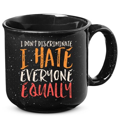 I Hate Everyone Equally I Don't Discriminate Funny Sarcastic 15oz Campfire Ceramic Mug