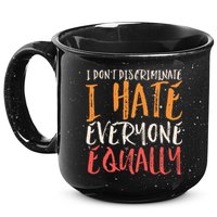 I Hate Everyone Equally I Don't Discriminate Funny Sarcastic 15oz Campfire Ceramic Mug