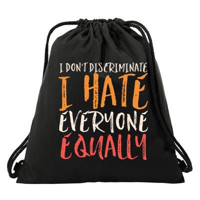 I Hate Everyone Equally I Don't Discriminate Funny Sarcastic Drawstring Bag