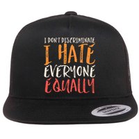 I Hate Everyone Equally I Don't Discriminate Funny Sarcastic Flatbill Hat