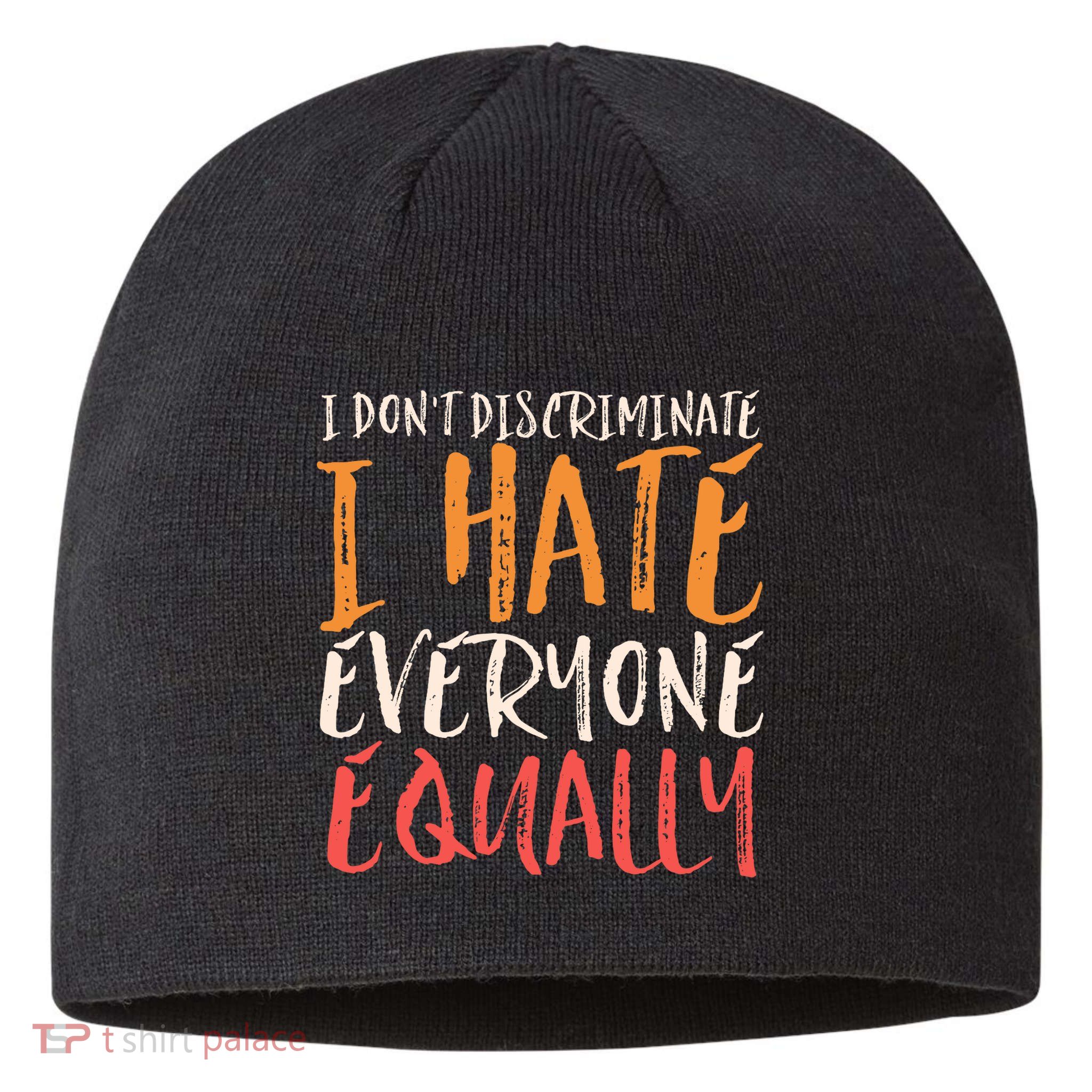 I Hate Everyone Equally I Don't Discriminate Funny Sarcastic Sustainable Beanie