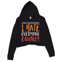 I Hate Everyone Equally I Don't Discriminate Funny Sarcastic Crop Fleece Hoodie