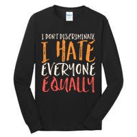 I Hate Everyone Equally I Don't Discriminate Funny Sarcastic Tall Long Sleeve T-Shirt