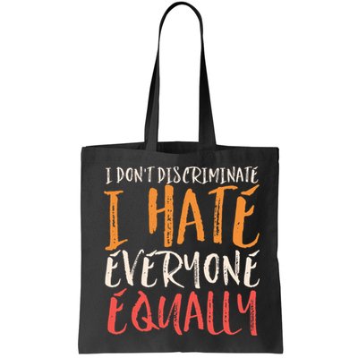 I Hate Everyone Equally I Don't Discriminate Funny Sarcastic Bag