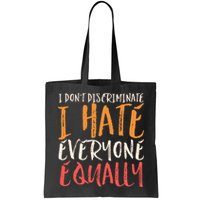 I Hate Everyone Equally I Don't Discriminate Funny Sarcastic Bag