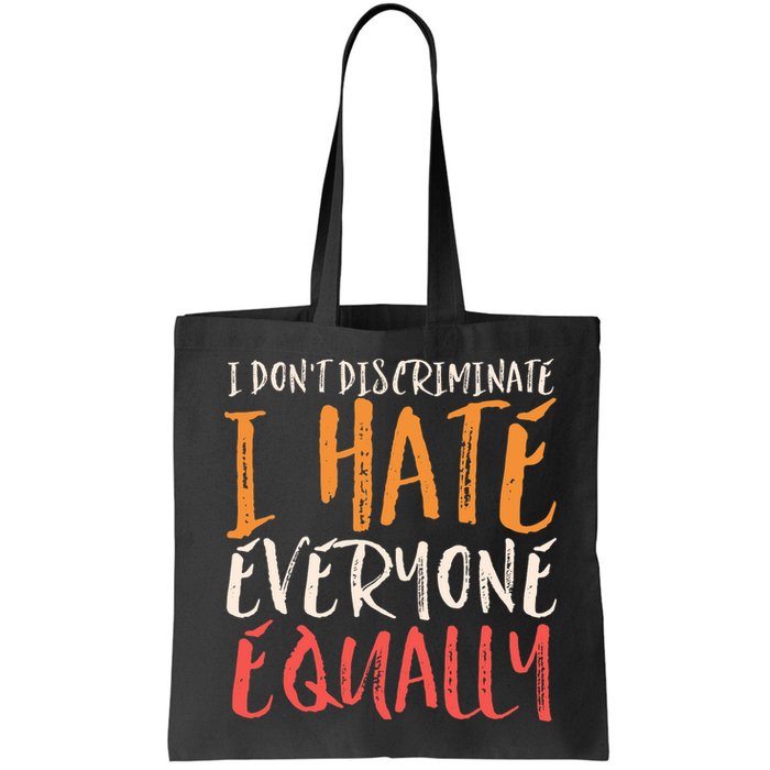 I Hate Everyone Equally I Don't Discriminate Funny Sarcastic Bag