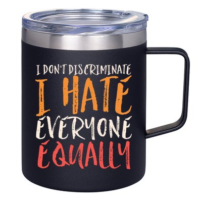 I Hate Everyone Equally I Don't Discriminate Funny Sarcastic 12oz Stainless Steel Coffee Mug