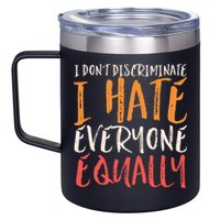 I Hate Everyone Equally I Don't Discriminate Funny Sarcastic 12oz Stainless Steel Coffee Mug
