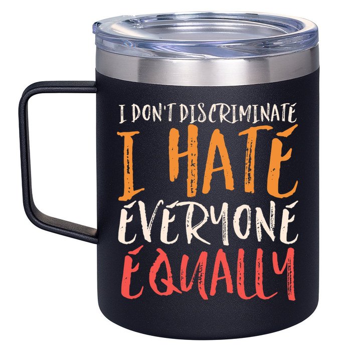 I Hate Everyone Equally I Don't Discriminate Funny Sarcastic 12oz Stainless Steel Coffee Mug