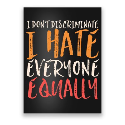 I Hate Everyone Equally I Don't Discriminate Funny Sarcastic Poster