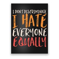 I Hate Everyone Equally I Don't Discriminate Funny Sarcastic Poster