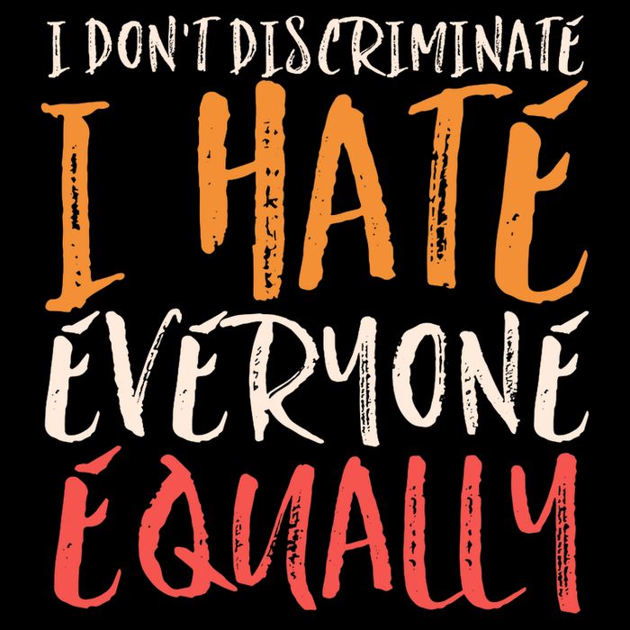 I Hate Everyone Equally I Don't Discriminate Funny Sarcastic Poster
