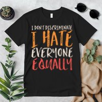 I Hate Everyone Equally I Don't Discriminate Funny Sarcastic Premium T-Shirt