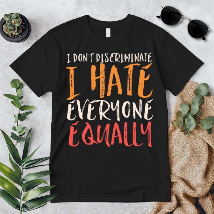 I Hate Everyone Equally I Don't Discriminate Funny Sarcastic Premium T-Shirt