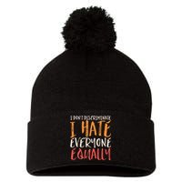 I Hate Everyone Equally I Don't Discriminate Funny Sarcastic Pom Pom 12in Knit Beanie