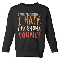 I Hate Everyone Equally I Don't Discriminate Funny Sarcastic Toddler Sweatshirt