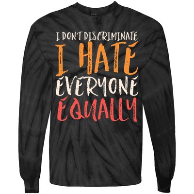I Hate Everyone Equally I Don't Discriminate Funny Sarcastic Tie-Dye Long Sleeve Shirt
