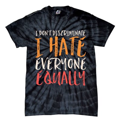 I Hate Everyone Equally I Don't Discriminate Funny Sarcastic Tie-Dye T-Shirt
