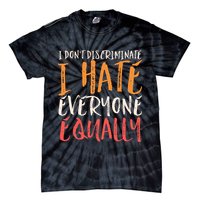 I Hate Everyone Equally I Don't Discriminate Funny Sarcastic Tie-Dye T-Shirt
