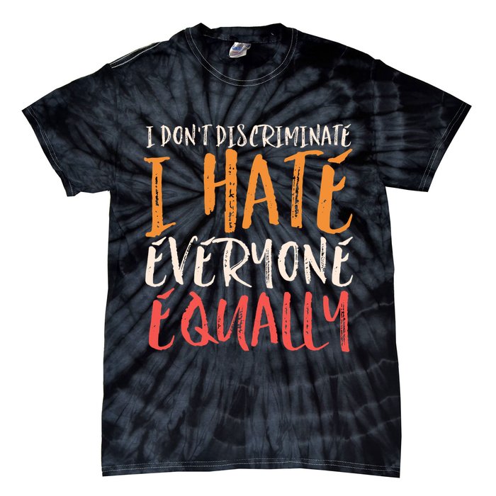 I Hate Everyone Equally I Don't Discriminate Funny Sarcastic Tie-Dye T-Shirt