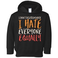 I Hate Everyone Equally I Don't Discriminate Funny Sarcastic Toddler Hoodie