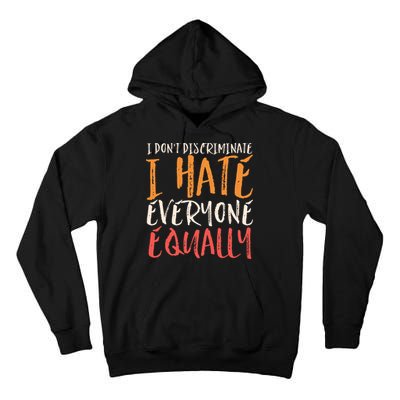 I Hate Everyone Equally I Don't Discriminate Funny Sarcastic Tall Hoodie