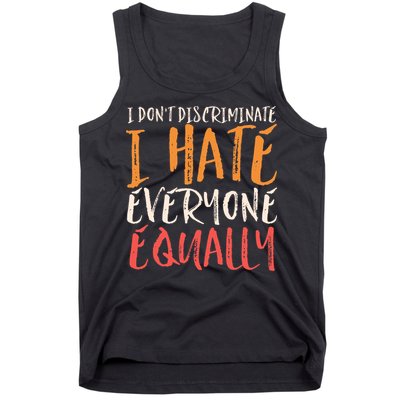 I Hate Everyone Equally I Don't Discriminate Funny Sarcastic Tank Top