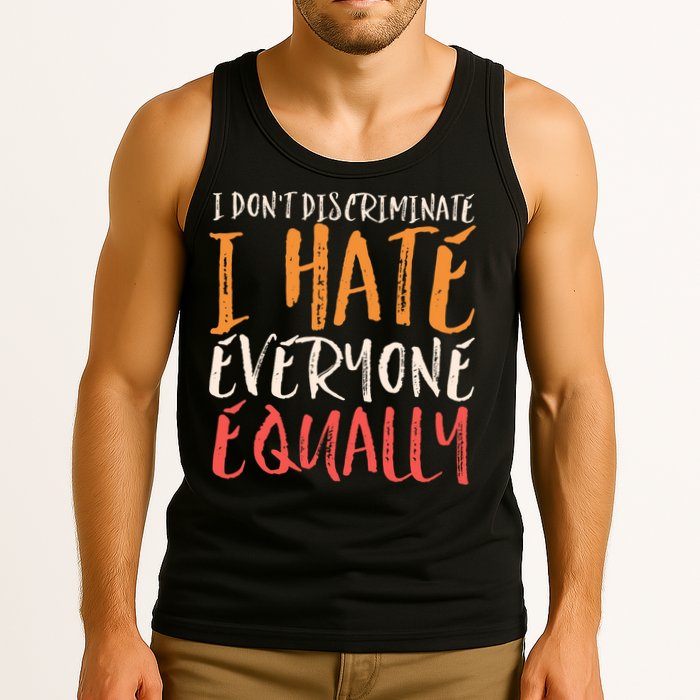 I Hate Everyone Equally I Don't Discriminate Funny Sarcastic Tank Top
