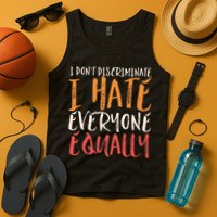 I Hate Everyone Equally I Don't Discriminate Funny Sarcastic Tank Top