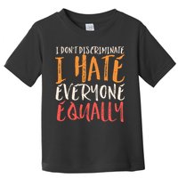 I Hate Everyone Equally I Don't Discriminate Funny Sarcastic Toddler T-Shirt