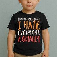 I Hate Everyone Equally I Don't Discriminate Funny Sarcastic Toddler T-Shirt