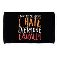 I Hate Everyone Equally I Don't Discriminate Funny Sarcastic Microfiber Hand Towel