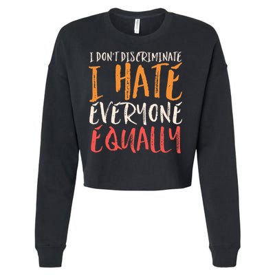 I Hate Everyone Equally I Don't Discriminate Funny Sarcastic Cropped Pullover Crew