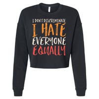 I Hate Everyone Equally I Don't Discriminate Funny Sarcastic Cropped Pullover Crew